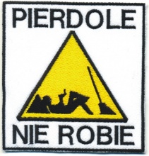 Pier**** nie robie:)