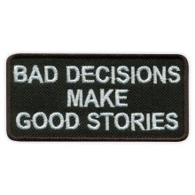 BAD DECISIONS MAKE GOOD STORIES